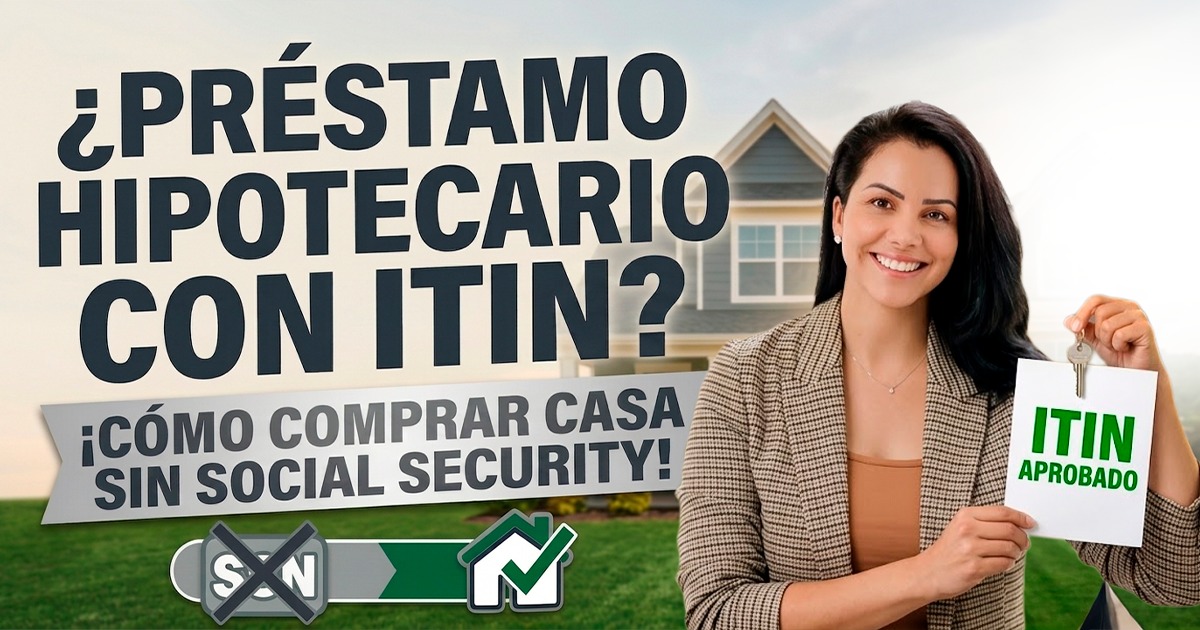 Préstamo hipotecario con ITIN: cómo comprar casa en USA sin Social Security